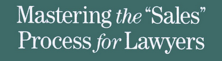 MASTERING THE "SALES" PROCESS FOR LAWYERS logo