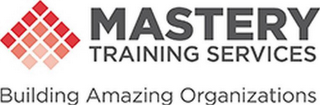 MASTERY TRAINING SERVICES BUILDING AMAZING ORGANIZATIONS logo