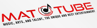 MAT TUBE MUSIC, ARTS, AND TALENT, THE UNIQUE AND BEST ENTERTAINMENT logo