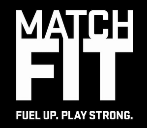 MATCH FIT FUEL UP. PLAY STRONG. logo