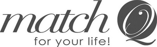 MATCH Q FOR YOUR LIFE! logo