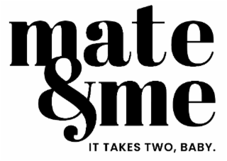 MATE & ME IT TAKES TWO, BABY. logo