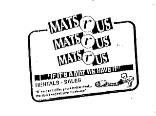 MATS R US IF "IT'S A MAT WE HAVE IT" RENTAL-SALES, "IF WE CAN'T OFFER YOU A BETTER DEAL...WE DON'T EXPECT YOUR BUSINESS" logo