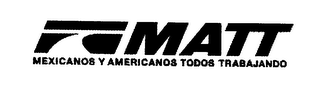 MATT MEXICANOS Y AMERICANOS TODOS TRABAJANDO logo