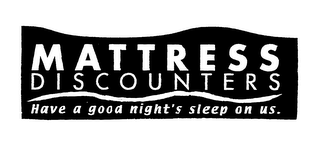 MATTRESS DISCOUNTERS HAVE A GOOD NIGHT'S SLEEP ON US. logo