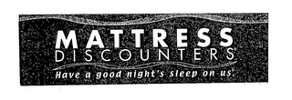 MATTRESS DISCOUNTERS HAVE A GOOD NIGHT'S SLEEP ON US logo