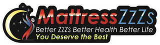 MATTRESS ZZZS BETTER ZZZS BETTER HEALTH BETTER LIFE YOU DESERVE THE BEST logo
