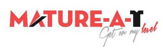 MATURE-A-T GET ON MY LEVEL logo