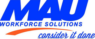 MAU WORKFORCE SOLUTIONS CONSIDER IT DONE logo