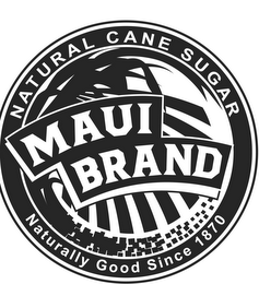 MAUI BRAND NATURALLY GOOD SINCE 1870 NATURAL CANE SUGAR logo