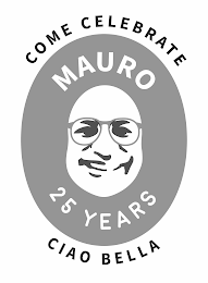 MAURO 25 YEARS , COME CELEBRATE, CIAO BELLA logo