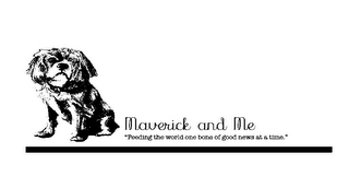MAVERICK AND ME "FEEDING THE WORLD ONE BONE OF GOOD NEWS AT A TIME." logo