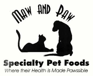 MAW AND PAW SPECIALTY PET FOODS WHERE THEIR HEALTH IS MADE PAWSSIBLE logo