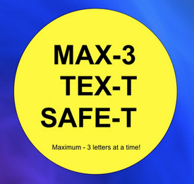MAX-3, TEX-T AND SAFE-T MAXIMUM-3 LETTERS AT A TIME! logo