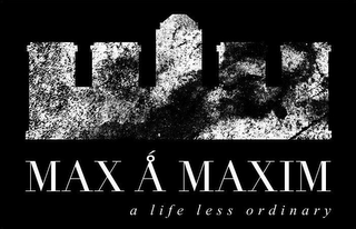 MAX A MAXIM A LIFE LESS ORDINARY logo