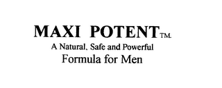 MAXI POTENT A NATURAL, SAFE AND POWERFUL FORMULA FOR MEN SUPPORTIVE FOOD SUPPLEMENT logo