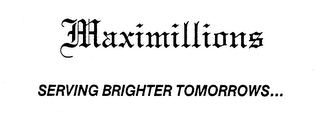 MAXIMILLIONS SERVING BRIGHTER TOMORROWS... logo