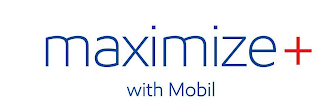MAXIMIZE+ WITH MOBIL logo