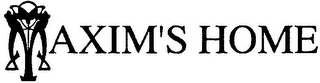 MAXIM'S HOME