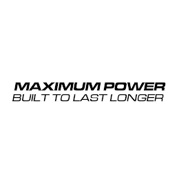 MAXIMUM POWER BUILT TO LAST LONGER logo