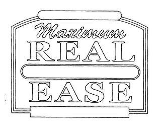 MAXIMUM REAL EASE