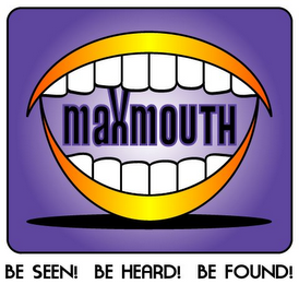 MAXMOUTH BE SEEN! BE HEARD! BE FOUND! logo