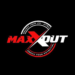 MAXXOUT MAXOUT YOUR JIU · JITSU REACH YOUR POTENTIAL logo