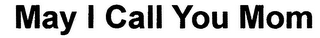 MAY I CALL YOU MOM logo