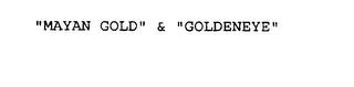 "MAYAN GOLD" & "GOLDENEYE" logo