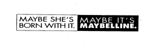 MAYBE SHE'S BORN WITH IT. MAYBE IT'S MAYBELLINE. logo