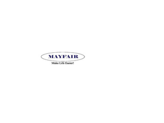 MAYFAIR, AND SLOGAN "MAKE LIFE EASIER," TOGETHER AS A UNIT OF THE TRADEMARK. logo