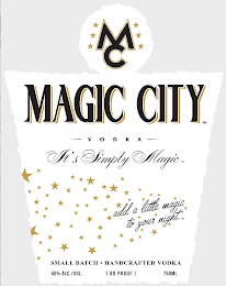 MC MAGIC CITY VODKA IT'S SIMPLY MAGIC ADD A LITTLE MAGIC TO YOUR NIGHT. SMALL BATCH · HANDCRAFTED VODKA 40% ALC.VOL. ( 80 PROOF ) 750ML logo
