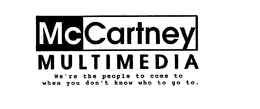 MCCARTNEY MULTIMEDIA WE'RE THE PEOPLE TO COME TO WHEN YOU DON'T KNOW WHO TO GO TO. logo