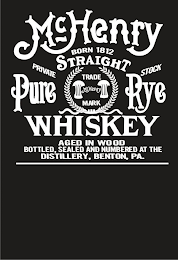 MCHENRY STRAIGHT PURE RYE WHISKEY BORN 1812 PRIVATE STOCK TRADE MARK MCHENRY AGED IN WOOD BOTTLED, SEALED AND NUMBERED AT THE DISTILLERY, BENTON, PA. logo