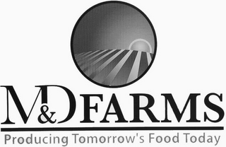 M&D FARMS PRODUCING TOMORROW'S FOOD TODAY logo