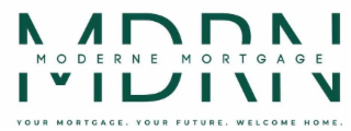 MDRN MODERNE MORTGAGE YOUR MORTGAGE. YOUR FUTURE. WELCOME HOME. logo