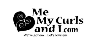 ME MY CURLS AND I.COM WE'VE GOTT'EM...LET'S LOVE'EM logo