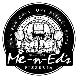 ME-N-ED'S PIZZERIA TWO FUN GUYS. ONE SERIOUS PIZZA BRICK OVEN BAKED SINCE 1958 logo