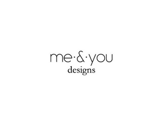 ME · & · YOU DESIGNS