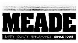 MEADE SAFETY · QUALITY · PERFORMANCE · SINCE 1908 logo