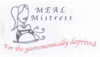 MEAL MISTRESS FOR THE GASTRONOMICALLY DEPRIVED logo
