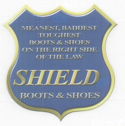 MEANEST, BADDEST TOUGHEST BOOTS & SHOES ON THE RIGHT SIDE OF THE LAW SHIELD BOOTS & SHOES logo