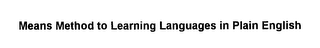 MEANS METHOD TO LEARNING LANGUAGES IN PLAIN ENGLISH logo
