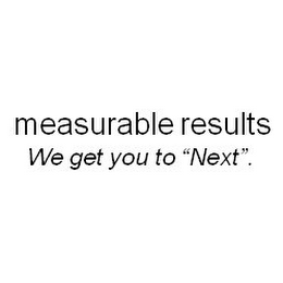 MEASURABLE RESULTS WE GET YOU TO "NEXT". logo
