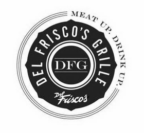 MEAT UP, DRINK UP. DEL FRISCOS'S GRILLEDFG DES FISCOS'S logo