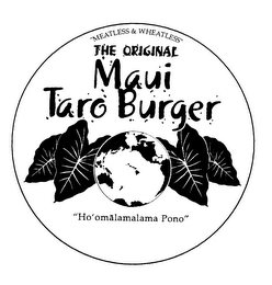"MEATLESS & WHEATLESS" THE ORIGINAL MAUI TARO BURGER HAWAIIAN GROWN TARO WITH VEGETABLES "HO'OMALAMALAMA PONO" logo