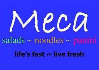 MECA SALADS ~ NOODLES ~ PANINI LIFE'S FAST ~ LIVE FRESH logo