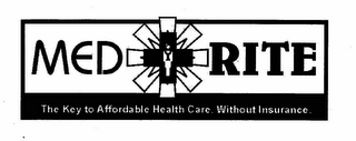 MED RITE THE KEY TO AFFORDABLE HEALTH CARE, WITHOUT INSURANCE. logo