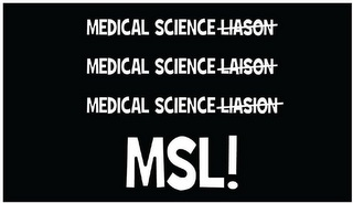 MEDICAL SCIENCE LIASON MEDICAL SCIENCE LAISON MEDICAL SCIENCE LIASION MSL! logo