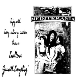 MEDITERANIA ENJOY WITH EVERY CULINARY CREATION BECAUSE EXCELLENCE GOES WITH EVERYTHING logo